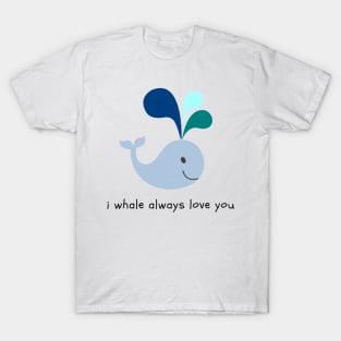 I Whale Always Love You T-Shirt